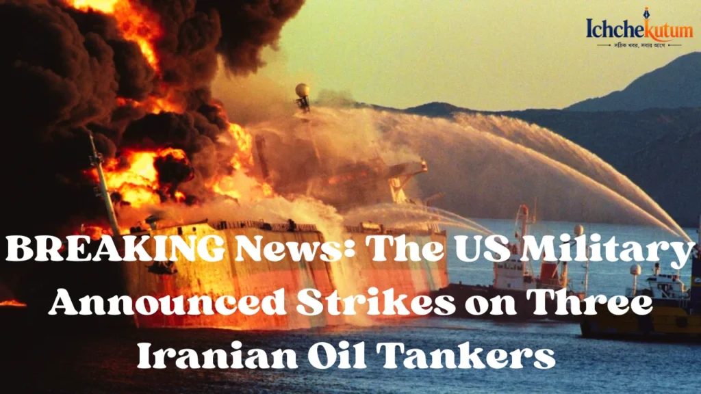 USA Strikes on Three Iranian Oil Tanker Today
